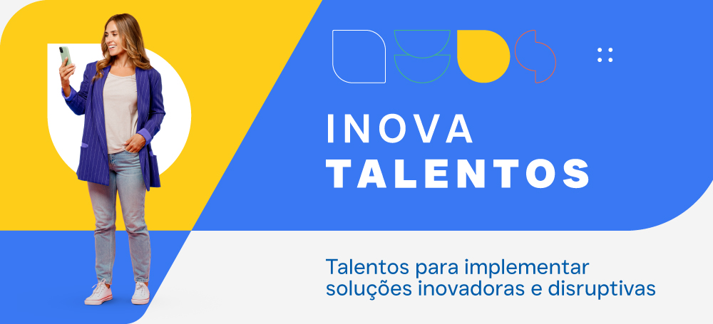 Talentos para implementar soluções inovadoras e disruptivas. Acesse nossa página Inova Talentos.