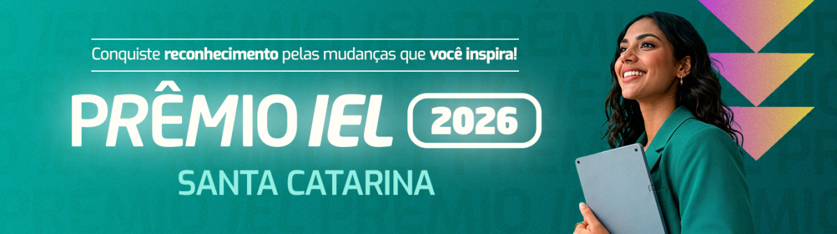 Conquiste reconhecimento pelas mudanças que você inspira! Prêmio IEL 2026 Santa Catarina.