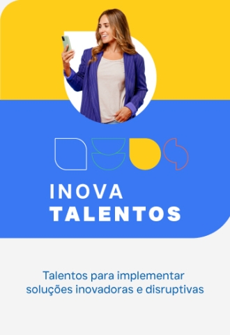 Talentos para implementar soluções inovadoras e disruptivas. Acesse nossa página Inova Talentos.